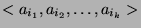 $ <a_{i_1}, a_{i_2}, \dots, a_{i_k}>$