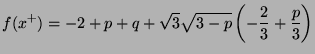 $\displaystyle f(x^+) = -2 + p + q + \sqrt{3}\sqrt{3-p}\left(-\frac{2}{3} + \frac{p}{3}\right)$