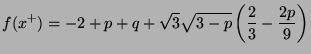 $\displaystyle f(x^+) = -2 + p + q + \sqrt{3}\sqrt{3-p}\left(\frac{2}{3} - \frac{2p}{9}\right)$
