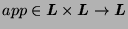 $ app \in \boldsymbol{L}\times \boldsymbol{L}
\rightarrow \boldsymbol{L}$