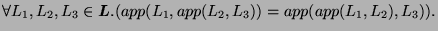 $\displaystyle \forall L_1, L_2, L_3 \in \boldsymbol{L}.(app(L_1,app(L_2,L_3))=app(app(L_1, L_2), L_3)).$