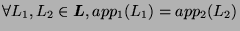 $ \forall L_1,L_2 \in \boldsymbol{L}, app_1(L_1) = app_2(L_2)$