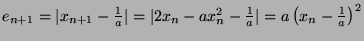 $ e_{n+1} = \vert x_{n+1} - \frac{1}{a}\vert=\vert 2x_n - ax_n^2 -\frac{1}{a}\vert=a\left( x_n - \frac{1}{a}\right)^2$