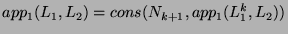 $ app_1(L_1,L_2) = cons(N_{k+1}, app_1(L_1^{k},L_2))$