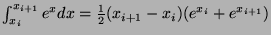 $ \int_{x_i}^{x_{i+1}} e^x dx = \frac{1}{2}(x_{i+1} - x_i)(e^{x_i} + e^{x_{i+1}})$