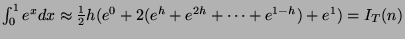 $ \int_0^1 e^x dx \approx \frac{1}{2}h(e^0 + 2(e^h + e^{2h} + \cdots + e^{1-h}) + e^1) = I_T(n)$
