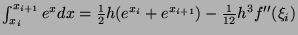 $ \int_{x_i}^{x_{i+1}} e^x dx = \frac{1}{2}h(e^{x_i} + e^{x_{i+1}}) - \frac{1}{12}h^3 f''(\xi_i)$