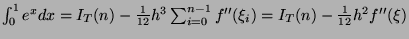 $ \int_0^1 e^x dx = I_T(n) - \frac{1}{12}h^3 \sum_{i=0}^{n-1} f''(\xi_i) = I_T(n) - \frac{1}{12}h^2f''(\xi)$