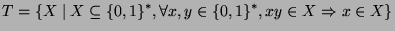 $\displaystyle T=\{ X \; \vert \; X \subseteq \{0,1\}^*, \forall x,y \in \{0,1\}^*, xy\in X \Rightarrow x \in X\}$