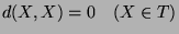 $\displaystyle d(X,X)=0\quad (X\in T)$