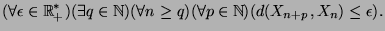$\displaystyle (\forall \epsilon \in \mathbb{R}^*_+)(\exists q \in \mathbb{N})(\forall n \geq q)(\forall p \in \mathbb{N})(d(X_{n+p},X_n)\leq \epsilon).$