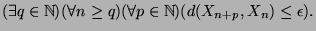 $\displaystyle (\exists q \in \mathbb{N})(\forall n \geq q)(\forall p \in \mathbb{N})(d(X_{n+p},X_n)\leq \epsilon).$