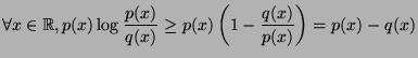 $\displaystyle \forall x\in \mathbb{R}, p(x)\log \frac{p(x)}{q(x)} \geq p(x)\left( 1 - \frac{q(x)}{p(x)}\right) = p(x) - q(x)$