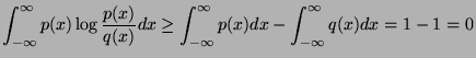 $\displaystyle \int_{-\infty}^\infty p(x)\log \frac{p(x)}{q(x)}dx \geq \int_{-\infty}^\infty p(x) dx - \int_{-\infty}^\infty q(x)dx = 1 - 1 = 0$