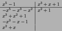 \begin{displaymath}
\begin{array}{l\vert l}
x^5-1 & x^3+x+1 \\
\hline
-x^5-x^3...
... \\
x^3+x^2+1 & \\
-x^3-x-1 & \\
x^2+x & \\
\end{array}\end{displaymath}