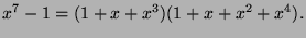 $\displaystyle x^7 - 1 = (1 + x + x^3)(1 + x + x^2 + x^4).
$