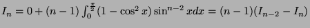 $ I_n = 0 + (n-1)\int_0^{\frac{\pi}{2}}(1-\cos^2 x)\sin^{n-2} xdx = (n-1)(I_{n-2} - I_n)$