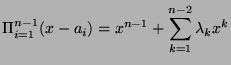 $\displaystyle \Pi_{i=1}^{n-1}(x-a_i) = x^{n-1} + \sum_{k=1}^{n-2}\lambda_k x^k$