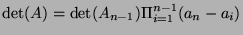 $\displaystyle \det(A) = \det(A_{n-1})\Pi_{i=1}^{n-1}(a_n - a_i)$