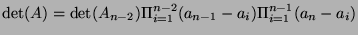 $\displaystyle \det(A) = \det(A_{n-2})\Pi_{i=1}^{n-2}(a_{n-1} - a_i)\Pi_{i=1}^{n-1}(a_n - a_i)
$