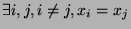 $ \exists i,j,
i\neq j, x_i = x_j$