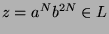 $ z=a^N b^{2N}\in L$