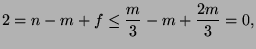 $\displaystyle 2 = n - m + f \leq \frac{m}{3} - m + \frac{2m}{3} = 0,$