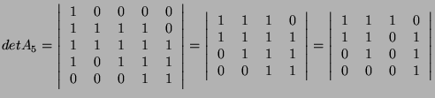 $\displaystyle det A_5 = \left\vert \begin{tabular}{ccccc} 1 & 0 & 0 & 0 & 0 \\ ...
...1 & 0 & 1 \\
0 & 1 & 0 & 1 \\
0 & 0 & 0 & 1 \\
\end{tabular} \right\vert $