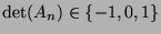 $ \det(A_n)\in\{-1,0,1\}$