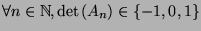 $ \forall n\in
\mathbb{N},\det(A_n)\in\{-1,0,1\}$