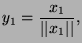 $\displaystyle y_1 = \frac{x_1}{\vert\vert x_1\vert\vert},
$