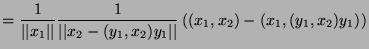 $\displaystyle =\frac{1}{\vert\vert x_1\vert\vert}\frac{1}{\vert\vert x_2-(y_1,x_2)y_1\vert\vert}\left((x_1,x_2)-(x_1,(y_1,x_2)y_1)\right)$