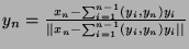 $ y_n = \frac{x_n - \sum_{i=1}^{n-1}(y_i,y_n)y_i}{\vert\vert x_n - \sum_{i=1}^{n-1}(y_i,y_n)y_i\vert\vert}$