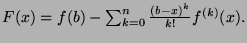 $ F(x) = f(b) - \sum_{k=0}^n \frac{(b-x)^k}{k!}f^{(k)}(x).$