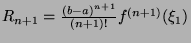 $ R_{n+1} = \frac{(b-a)^{n+1}}{(n+1)!}f^{(n+1)}(\xi_1)$