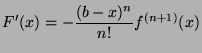 $\displaystyle F'(x) = - \frac{(b-x)^n}{n!}f^{(n+1)}(x)$