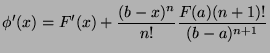 $\displaystyle \phi'(x) = F'(x) + \frac{(b-x)^n}{n!}\frac{F(a)(n+1)!}{(b-a)^{n+1}}$
