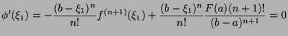 $\displaystyle \phi'(\xi_1) = - \frac{(b-\xi_1)^n}{n!}f^{(n+1)}(\xi_1) + \frac{(b-\xi_1)^n}{n!}\frac{F(a)(n+1)!}{(b-a)^{n+1}} = 0$
