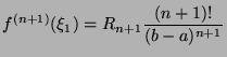 $\displaystyle f^{(n+1)}(\xi_1) = R_{n+1}\frac{(n+1)!}{(b-a)^{n+1}}$