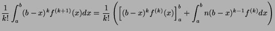 $\displaystyle \frac{1}{k!}\int_a^b (b-x)^kf^{(k+1)}(x)dx = \frac{1}{k!}\left( \left[(b-x)^kf^{(k)}(x)\right]_a^b + \int_a^b n(b-x)^{k-1}f^{(k)}dx\right)$