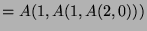 $ =A(1,A(1,A(2,0)))$