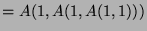 $ =A(1,A(1,A(1,1)))$