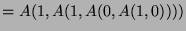 $ =A(1,A(1,A(0,A(1,0))))$