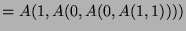 $ =A(1,A(0,A(0,A(1,1))))$