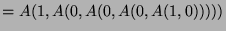 $ =A(1,A(0,A(0,A(0,A(1,0)))))$