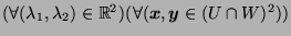 $ (\forall (\lambda_1, \lambda_2) \in
\mathbb{R}^2)(\forall
(\boldsymbol{x},\boldsymbol{y} \in (U\cap W)^2))$