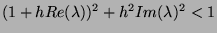 $ (1 + h Re(\lambda))^2 + h^2 Im(\lambda)^2 < 1$