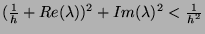 $ (\frac{1}{h}+Re(\lambda))^2 + Im(\lambda)^2 < \frac{1}{h^2}$