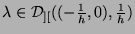 $ \lambda \in \mathcal{D}_{][}((-\frac{1}{h},0),\frac{1}{h})$