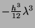 $ -\frac{h^3}{12} \lambda^3$